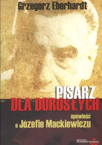 Książka - Pisarz dla dorosłych opowieść o Józefie Mackiewiczu