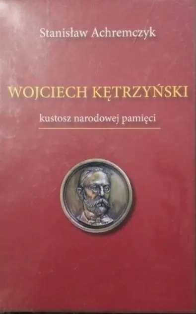 Książka - Wojciech Kętrzyński kustosz narodowej pamięci