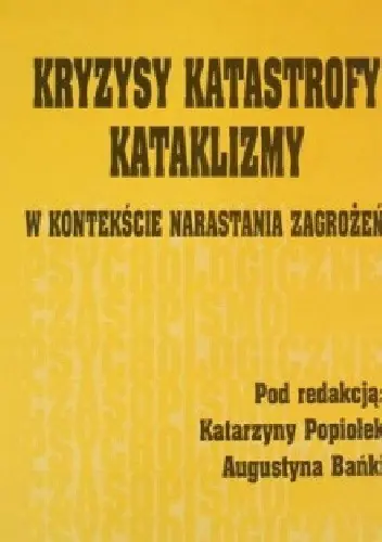 Książka - Kryzysy, katastrofy, kataklizmy. W kontekście narastania zagrożeń