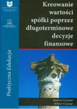 Książka - Kreowanie wartości spółki poprzez długoterminowe decyzje finansowe