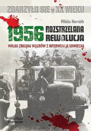 Książka - 1956 Rozstrzelana rewolucja. Walka zbrojna...