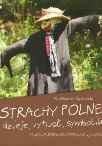 Książka - Strachy polne - dzieje, rytuał, symbolika. Muzeum Strachów Polnych w Lubeni