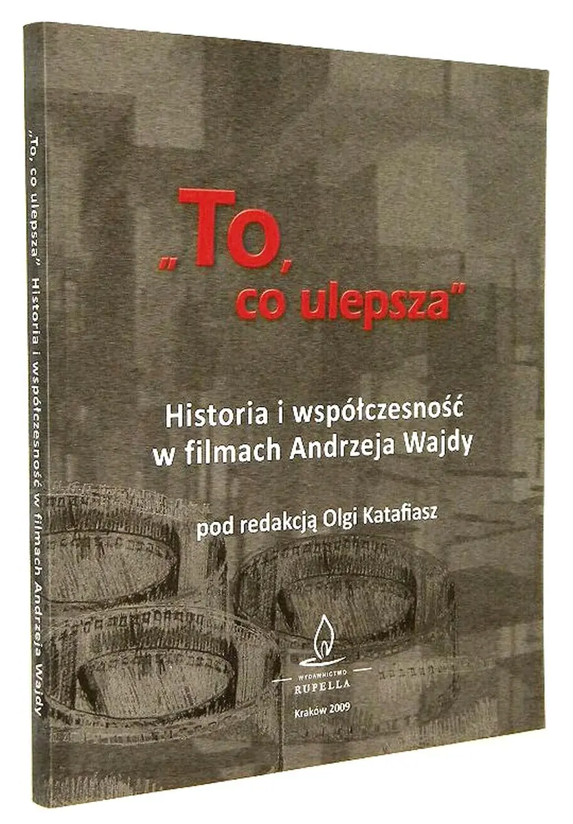 Książka - TO, CO ULEPSZA: Historia i współczesność w filmach Andrzeja Wajdy