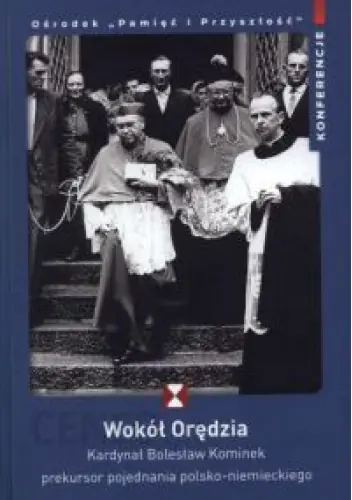 Książka - Wokół orędzia. Kardynał Bolesław Kominek prekursor pojednania polsko-niemieckiego - Wojciech Kucharski, Grzegorz Strauchold - 