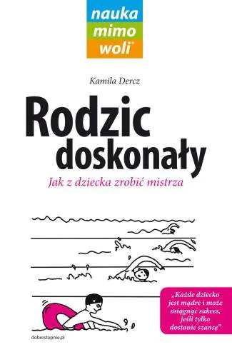 Książka - Rodzic doskonały. Jak z dziecka zrobić mistrza