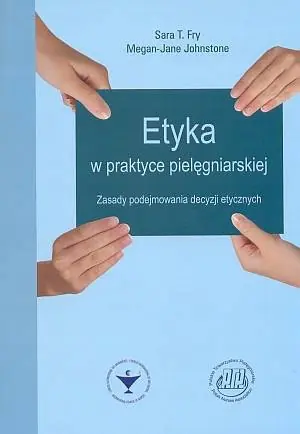 Książka - Etyka w praktyce pielęgniarskiej Zasady podejmowan