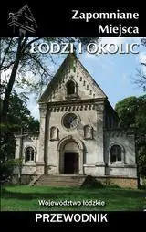 Książka - Zapomniane miejsca Łodzi i Okolic