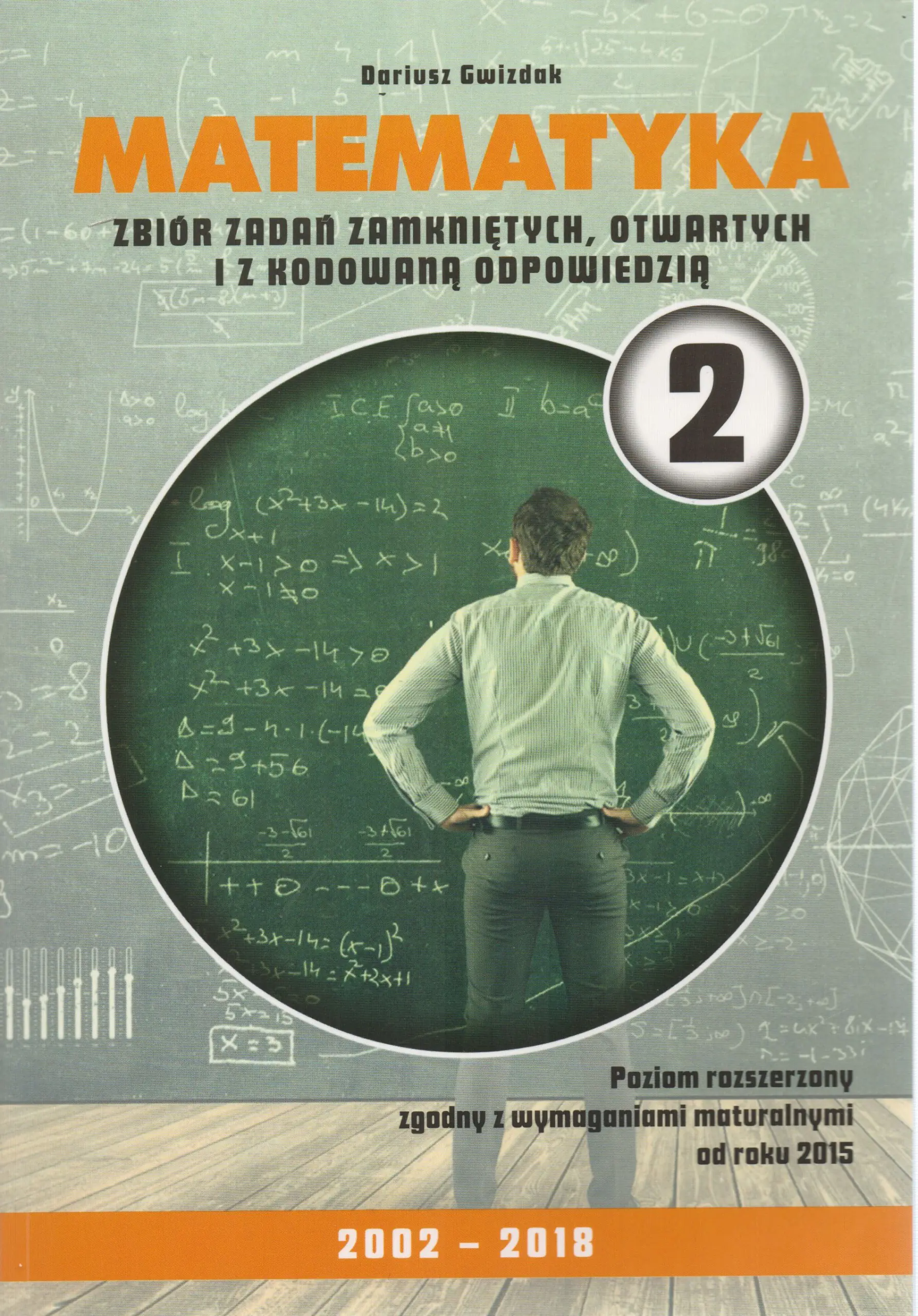 Książka - Matematyka 2. Zbiór zadań zamkniętych otwartych i z kodowaną odpowiedzią 2002-2018. Poziom rozszerzony