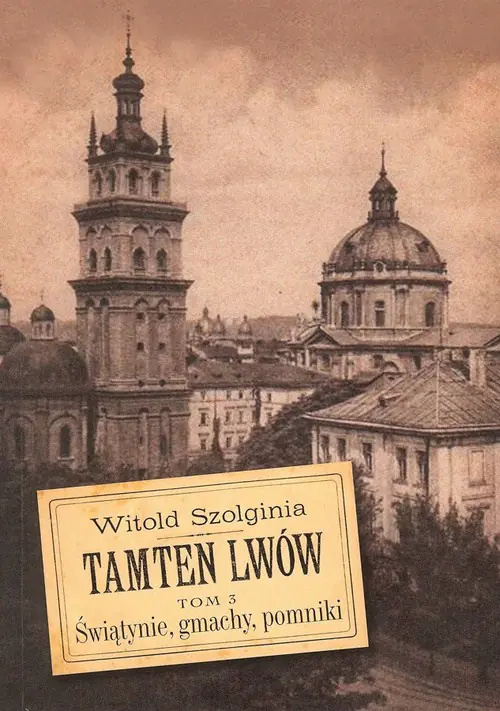 Książka - Tamten Lwów. Świątynie, gmachy, pomniki. Tom 3