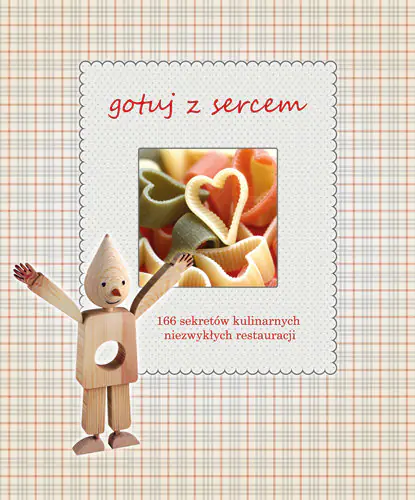 Książka - Gotuj z sercem. 166 sekretów kulinarnych niezwykłych restauracji