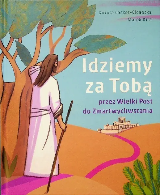 Książka - Idziemy za Tobą przez Wielki Post do Zmartwychwstania