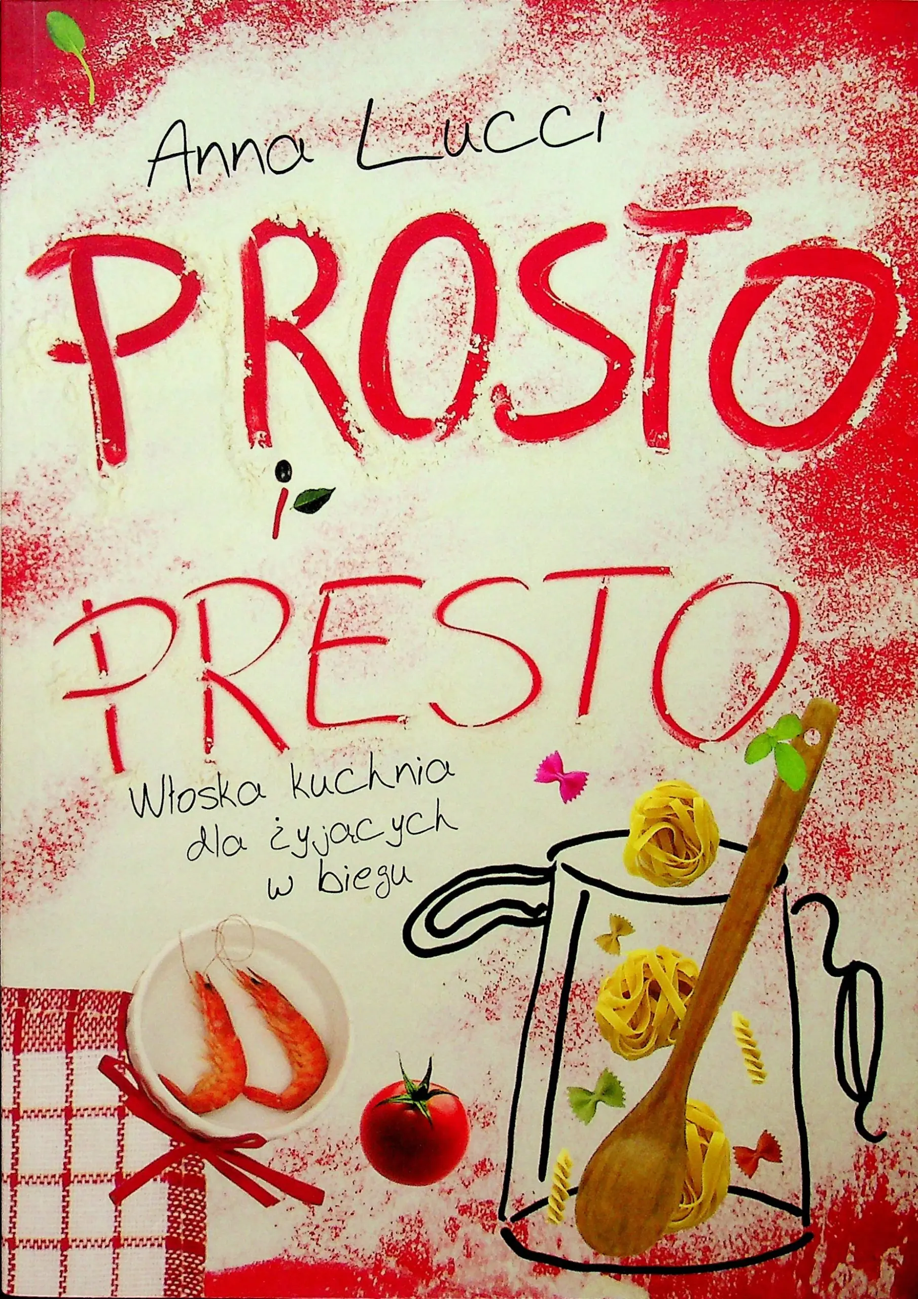 Książka - Prosto i presto. Włoska kuchnia dla żyjących w...