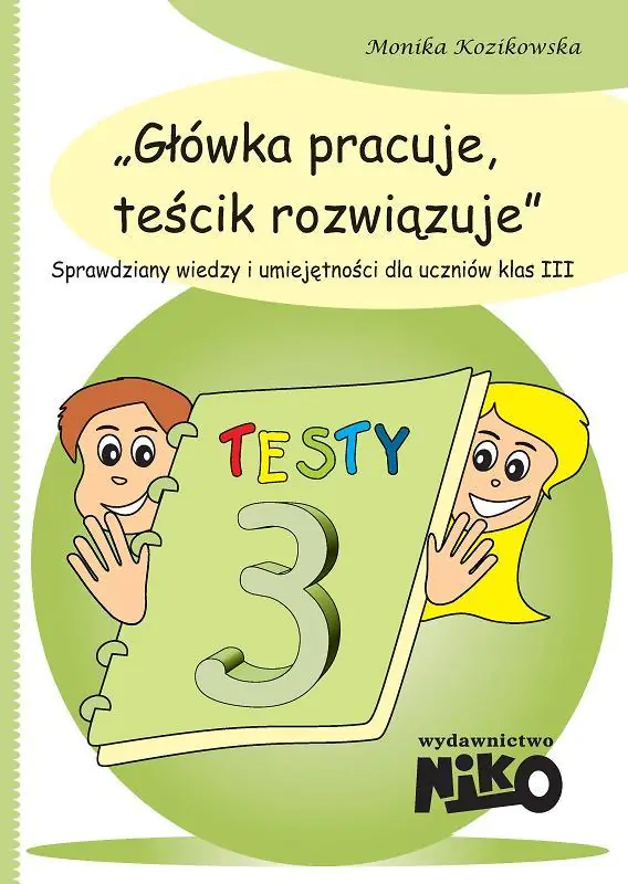 Książka - Główka pracuje, teścik rozwiązuje. Sprawdziany wiedzy i umiejętności dla uczniów klas 3