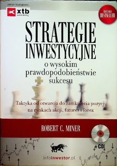 Książka - STRATEGIE INWESTYCYJNE O WYSOKIM PRAWDOPODOBIEŃSTWIE SUKCESU TAKTYKA OD OTWARCIA DO ZAMKNIĘCIA POZYCJI NA RYNKACH AKCJI FUTURES I FOREX