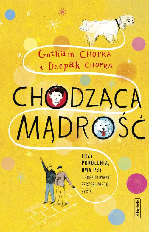 Książka - Chodząca mądrość. Trzy pokolenia, dwa psy i poszukiwanie szczęśliwego życia