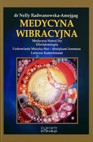 Książka - Medycyna wibracyjna. Medycyna Nowej Ery. Dźwiękoterapia. Uzdrawianie Muzyką Sfer - dźwiękami Kosmosu. Leczenie kamertona