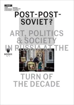 Książka - Post-Post-Soviet Art Politics   Society In Russia At The Turn Of The Decade