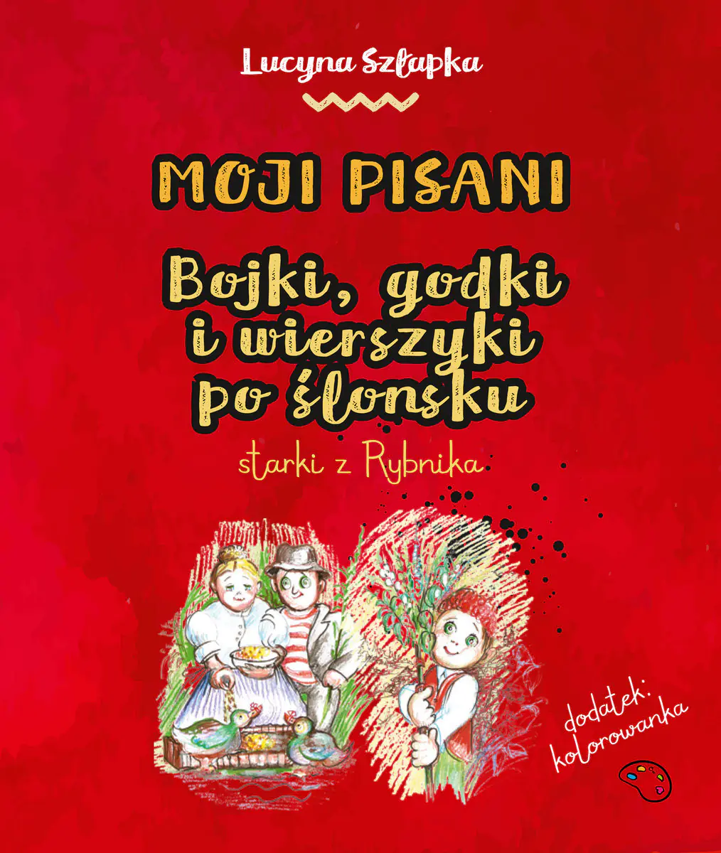 Książka - Moji pisani. Bojki, godki i wierszyki po ślonsku starki z Rybnika