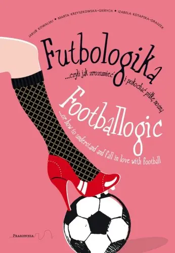 Książka - Futbologika, czyli jak zrozumieć i pokochać piłkę nożną