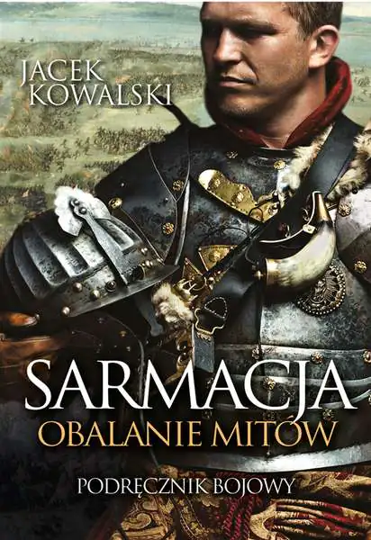 Książka - Sarmacja. Obalanie mitów. Podręcznik bojowy