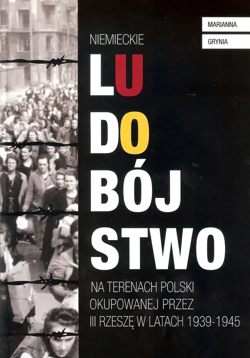 Książka - Niemieckie ludobójstwo na terenach Polski okupowanej przez III Rzeszę w latach 1939 - 1945