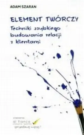 Książka - ELEMENT TWÓRCZY TECHNIKI SZYBKIEGO BUDOWANIA RELACJI Z KLIENTAMI