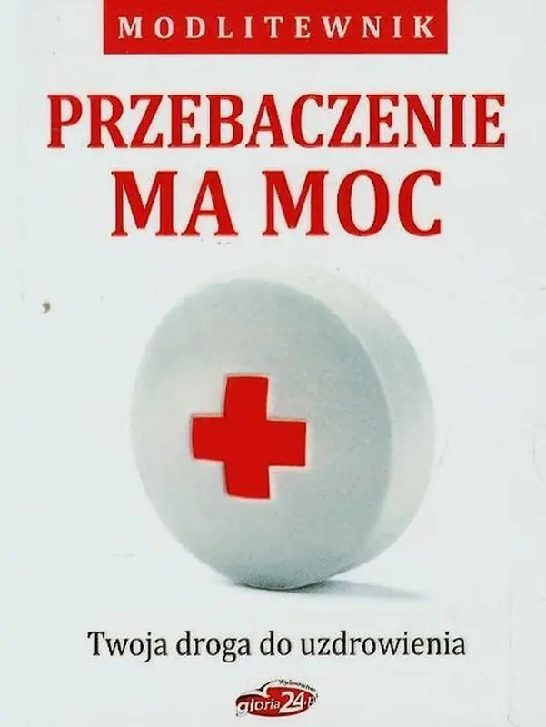 Książka - Przebaczenie ma moc. Twoja droga do uzdrowienia. Modlitewnik
