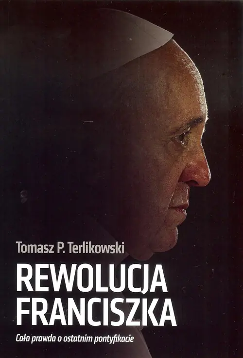 Książka - Rewolucja Franciszka. Cała prawda o ostatnim pontyfikacie