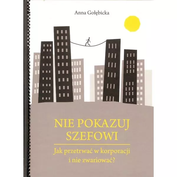 Książka - Nie pokazuj szefowi. Jak przetrwać w korporacji i nie zwariować?