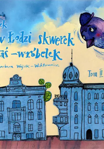 Książka - Każdy w Łodzi skwerek zna Staś-wróbelek.