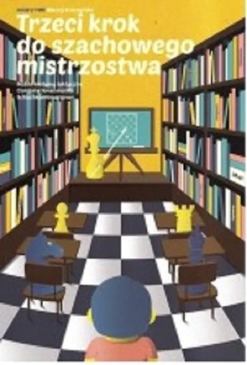 Książka - Trzeci krok do szachowego mistrzostwa