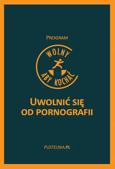Książka - WOLNY, ABY KOCHAĆ. UWOLNIĆ SIĘ OD PORNOGRAFII