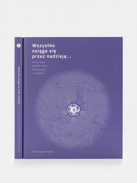 Książka - Wszystko osiąga się przez nadzieję. Kulturowe dziedzictwo Reformacji na Śląsku katalog wystawy