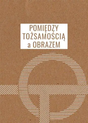 Książka - Pomiędzy tożsamością a obrazem