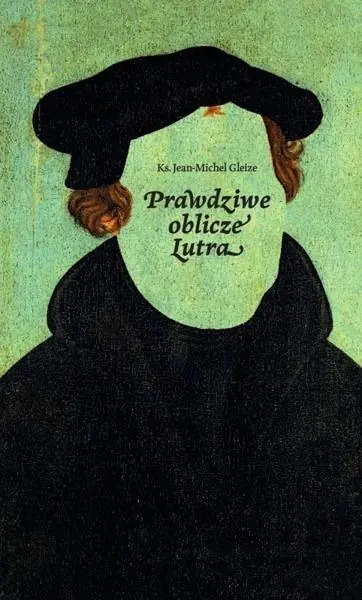 Książka - Prawdziwe oblicze Lutra