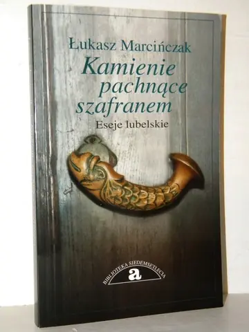 Książka - KAMIENIE PACHNĄCE SZAFRANEM ESEJE LUBELSKIE