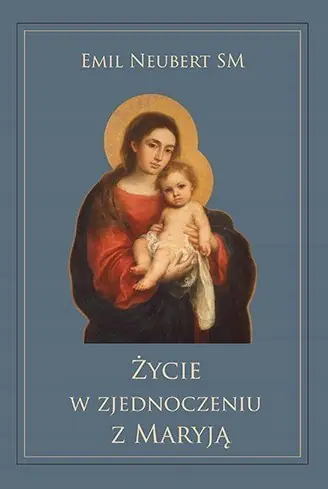 Książka - Życie w zjednoczeniu z Maryją