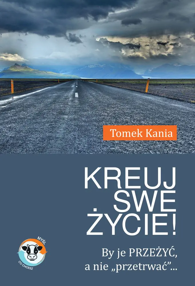 Książka - Kreuj swe życie! By je przeżyć, a nie przetrwać...