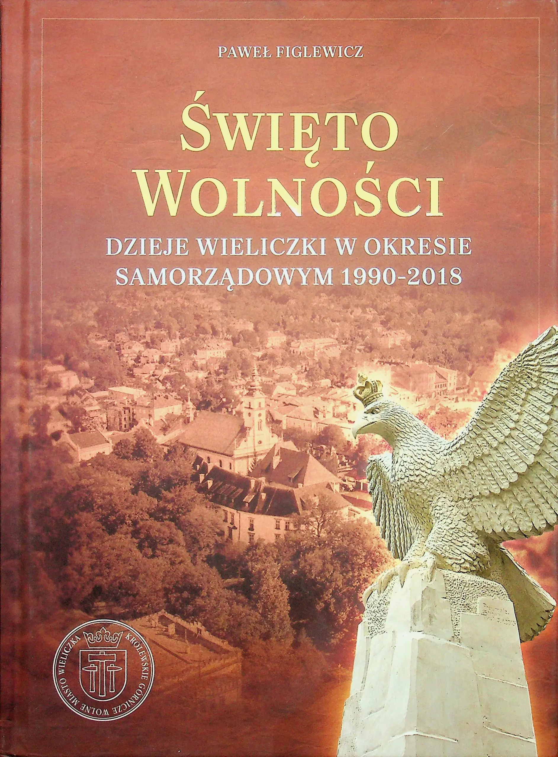 Książka - ��wi��to wolno��ci Dzieje Wieliczki w okresie samorz��dowym