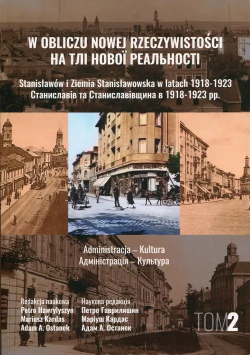 Książka - W obliczu nowej rzeczywistości Tom 2 Stanisławów i Ziemia Stanisławowska w latach 1918-1923
