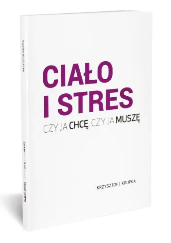 Książka - Ciało i stres. Czy ja chcę, czy ja muszę