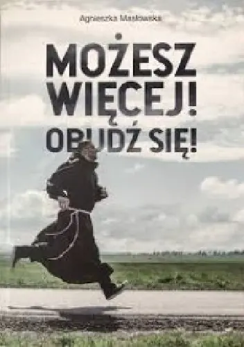 Możesz więcej! Obudź się!