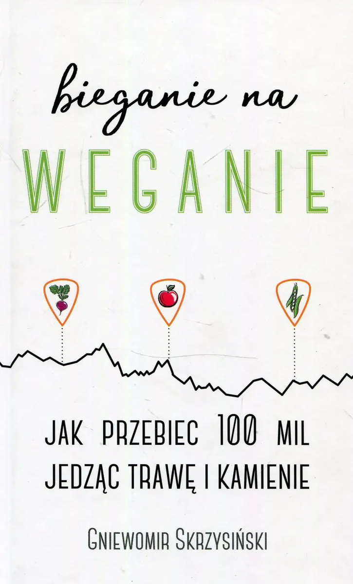 Książka - Bieganie na weganie. Jak przebiec 100 mil jedząc trawę i kamienie