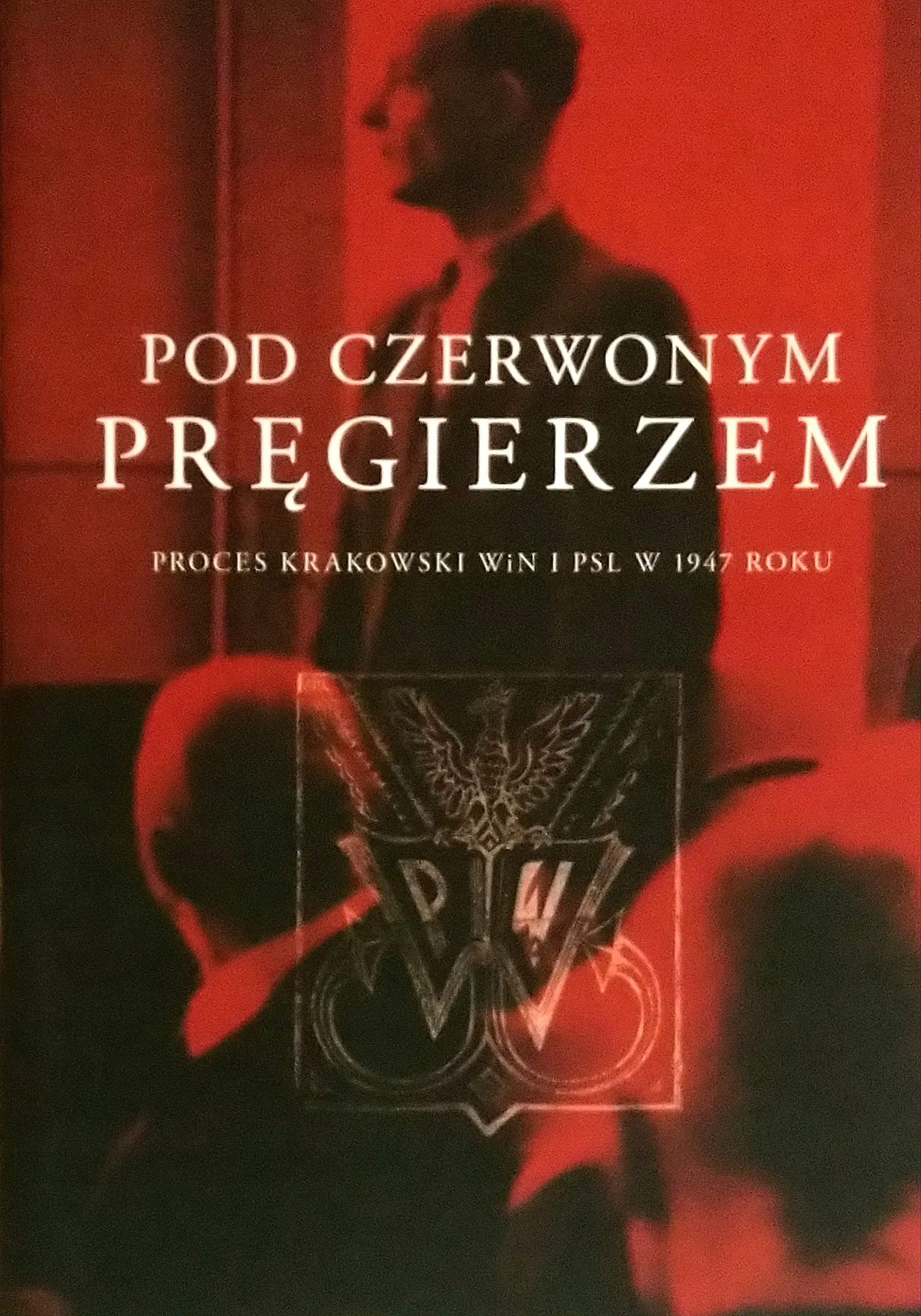 Książka - Pod czerwonym pręgierzem. Proces krakowski WiN i PSL w 1947 roku
