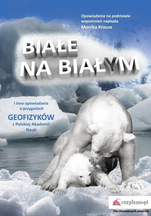 Książka - Białe na białym i inne opowiadania. O przygodach geofizyków z Polskiej Akademii Nauk