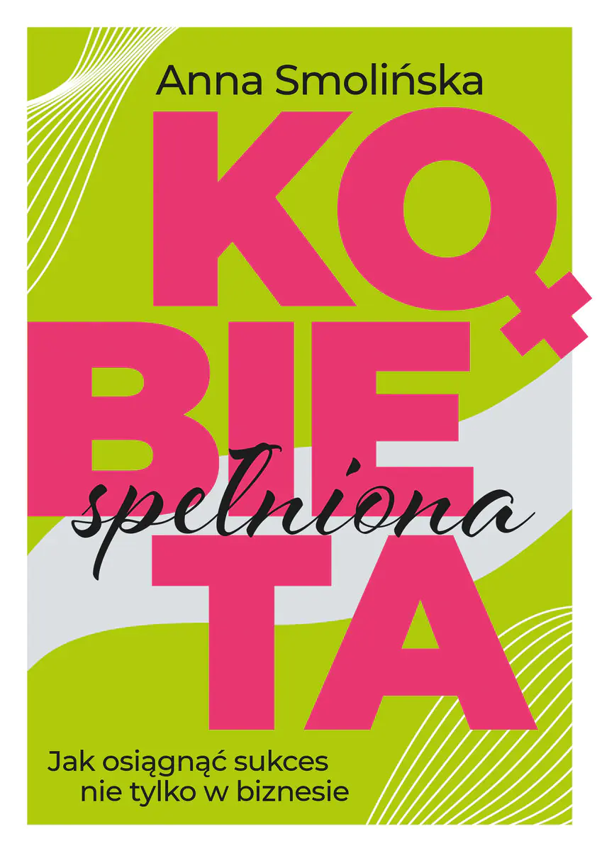 Książka - Kobieta spełniona. Jak osiągnąć sukces nie tylko w biznesie.