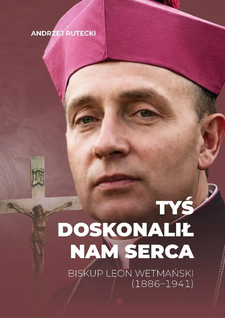Książka - Tyś doskonalił nam serca. Biskup Leon Wetmański...