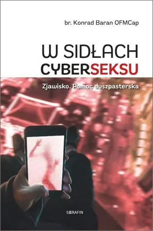 W sidłach cyberseksu. Zjawisko. Pomoc duszpasterska