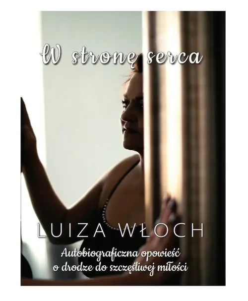 Książka - W stronę serca. Autobiograficzna opowieść o drodze do szczęśliwej miłości