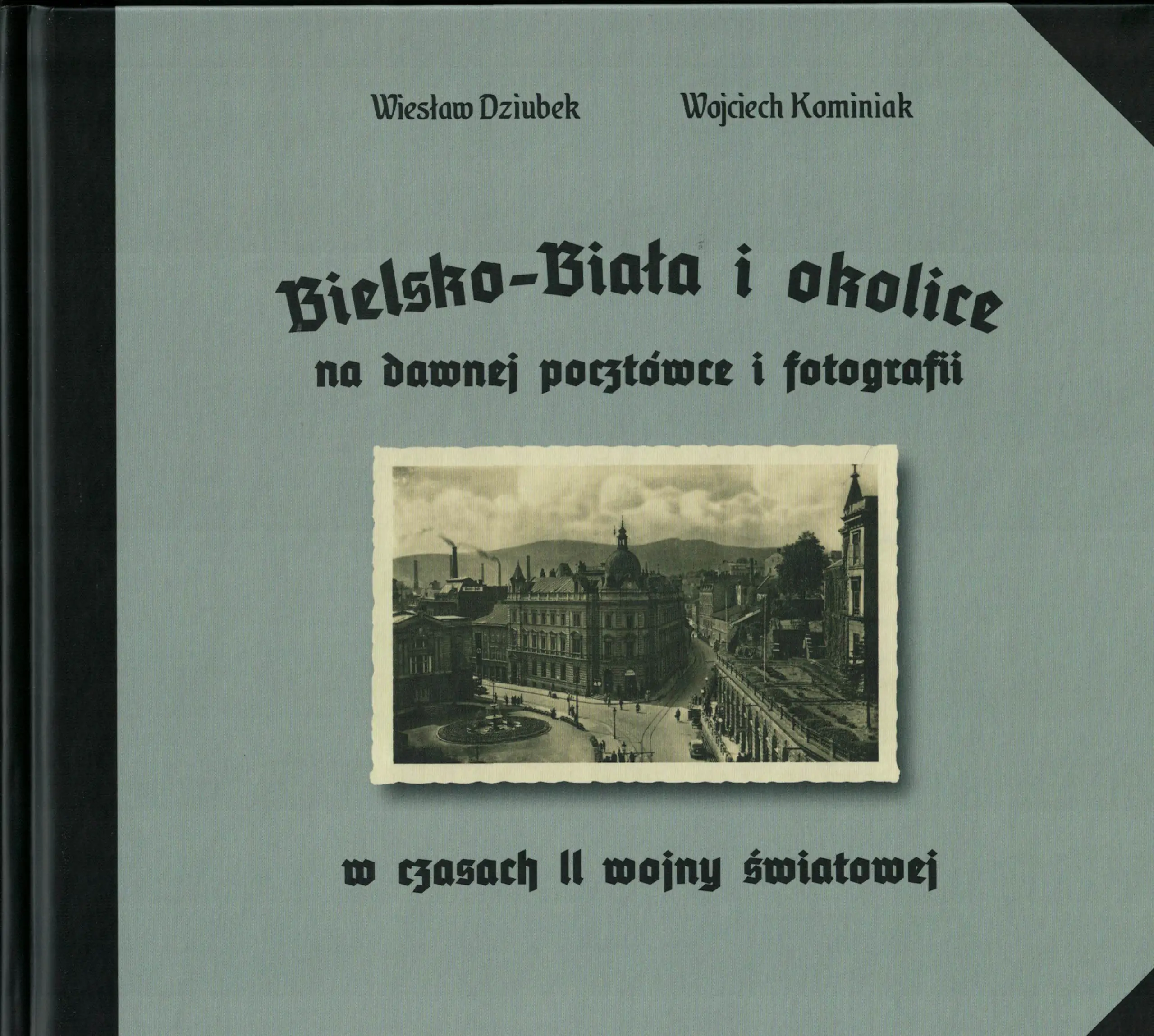 Książka - Bielsko-Biała i okolice na dawnej pocztówce i fotografii w czasach II wojny światowej